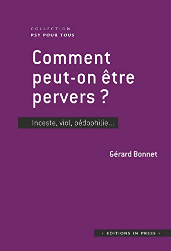 Comment peut-on être pervers ?: Inceste, viol, pédophilie