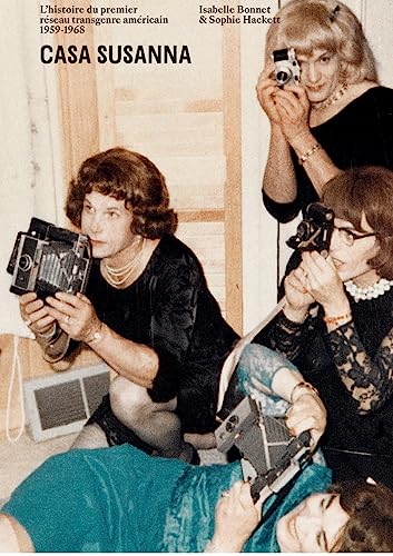 Casa Susanna: L'histoire du premier réseau transgenre américain 1959-1968 von TEXTUEL