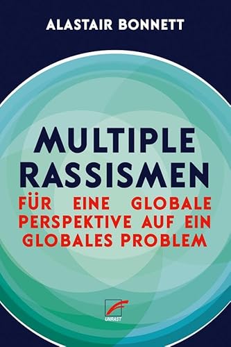 Multiple Rassismen: Für eine globale Perspektive auf ein globales Problem von Unrast Verlag