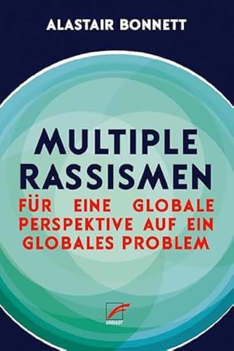 Multiple Rassismen: Für eine globale Perspektive auf ein globales Problem Multiple Rassismen: Für eine globale Perspektive auf ein globales Problem von Unrast Verlag