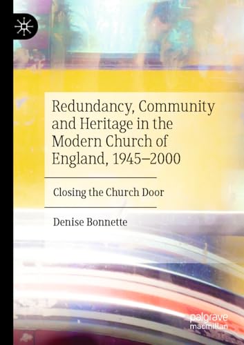 Redundancy, Community and Heritage in the Modern Church of England, 1945–2000: Closing the Church Door von Palgrave Macmillan
