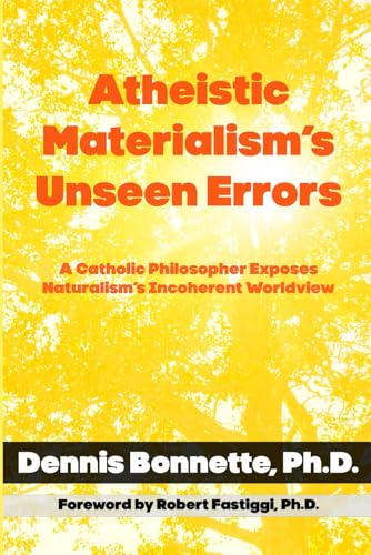 Atheistic Materialism’s Unseen Errors: A Catholic Philosopher Exposes Naturalism’s Incoherent Worldview Atheistic Materialism’s Unseen Errors: A Catholic Philosopher Exposes Naturalism’s Incoherent Worldview von En Route Books & Media