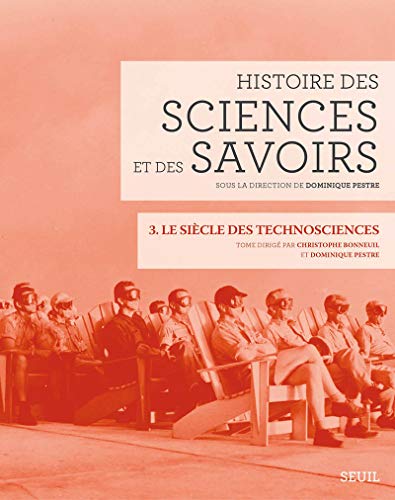 Histoire des sciences et des savoirs, t. 3: Le siècle des technosciences