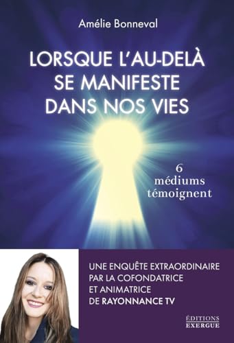 Lorsque l'au-delà se manifeste dans nos vies - 6 médiums se confient: 6 médiums témoignent Lorsque l'au-delà se manifeste dans nos vies - 6 médiums se confient: 6 médiums témoignent von EXERGUE