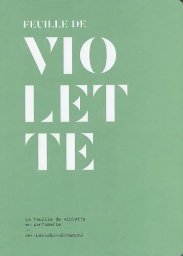 La feuille de violette en parfumerie La feuille de violette en parfumerie von NEZ EDITIONS