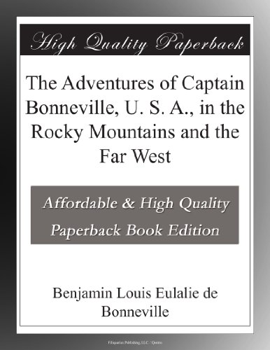 The Adventures of Captain Bonneville, U. S. A., in the Rocky Mountains and the Far West von FQ Books