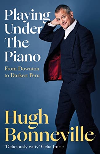 Playing Under the Piano: 'Comedy gold' Sunday Times: From Downton to Darkest Peru von Abacus