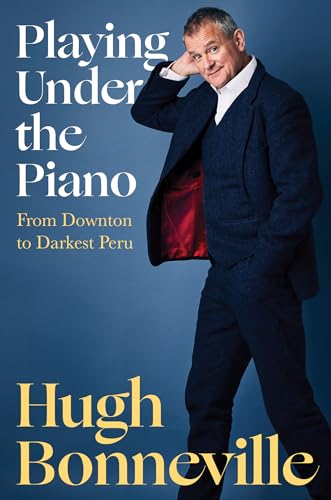 Playing Under the Piano: From Downton to Darkest Peru von Other Press