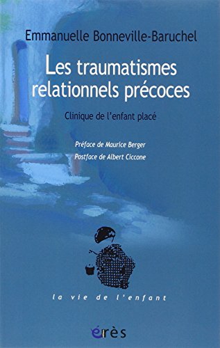 Les traumatismes relationnels précoces: Clinique de l'enfant placé von ERES