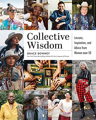 Collective Wisdom: Lessons, Inspiration, and Advice from Women over 50 von Artisan