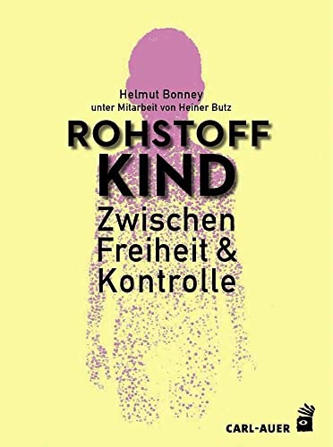 Rohstoff Kind: Zwischen Freiheit und Kontrolle von Auer-System-Verlag, Carl