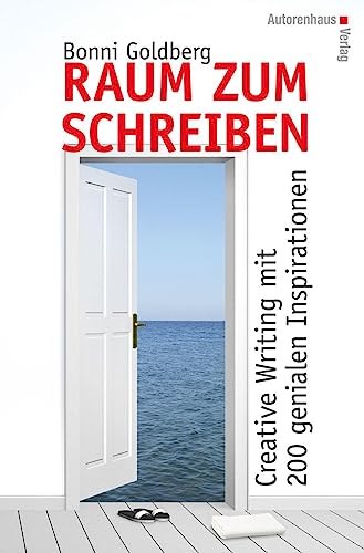 Raum zum Schreiben: Creative Writing in 200 genialen Lektionen