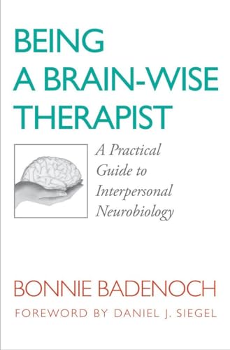 Being a Brain-Wise Therapist: A Practical Guide to Interpersonal Neurobiology (Norton Interpersonal Neurobiology, Band 0)