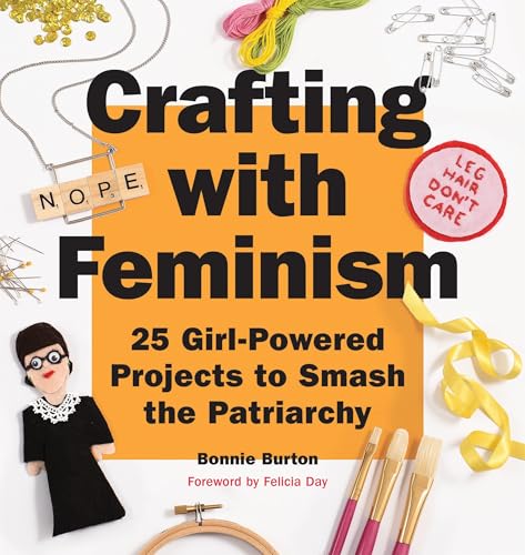 Crafting with Feminism: 25 Girl-Powered Projects to Smash the Patriarchy von Quirk Books