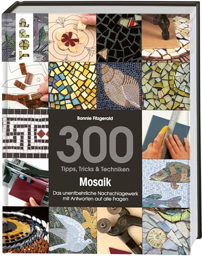 300 Tipps, Tricks & Techniken Mosaik: Das unentbehrliche Nachschlagewerk mit Antworten auf alle Fragen von Frech