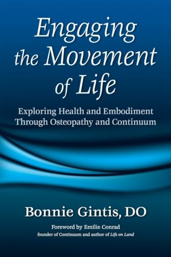 Engaging the Movement of Life: Exploring Health and Embodiment Through Osteopathy and Continuum