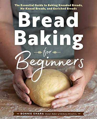 Bread Baking for Beginners: The Essential Guide to Baking Kneaded Breads, No-Knead Breads, and Enriched Breads von Rockridge Press