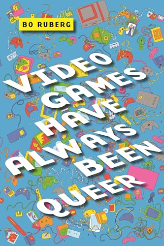 Video Games Have Always Been Queer (Postmillennial Pop) von New York University Press