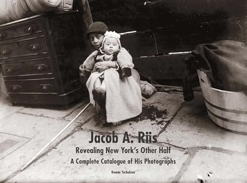 Jacob A. Riis: Revealing New York's Other Half; A Complete Catalogue of His Photographs (MUSEUM OF THE CITY OF NEW YORK (YAL)) von Yale University Press
