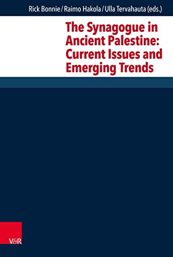 The Synagogue in Ancient Palestine: Current Issues and Emerging Trends (Forschungen zur Religion und Literatur des Alten und Neuen Testaments, Band 279) von Vandenhoeck & Ruprecht