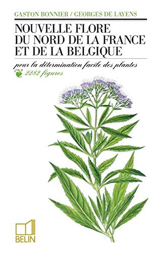 Nouvelle flore du nord de la France et de la Belgique: Pour la détermination facile des plantes, accompagnée d'une carte des régions botaniques von BELIN