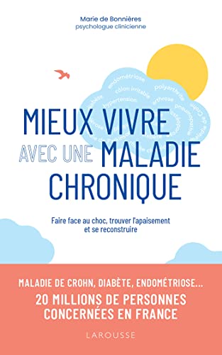 Mieux vivre avec une maladie chronique: Faire face au choc, trouver l'appaisement et se reconstruire von LAROUSSE