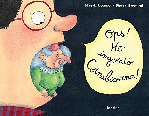 Ops! Ho ingoiato Cornabicorna! Ediz. a colori (Bababum) von Babalibri