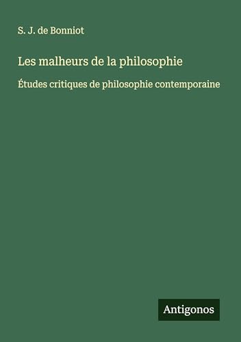 Les malheurs de la philosophie: Études critiques de philosophie contemporaine von Antigonos Verlag