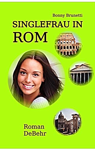 Singlefrau in Rom - nicht lang allein in Italien: Eine italienische Romanze von DeBehr, Verlag