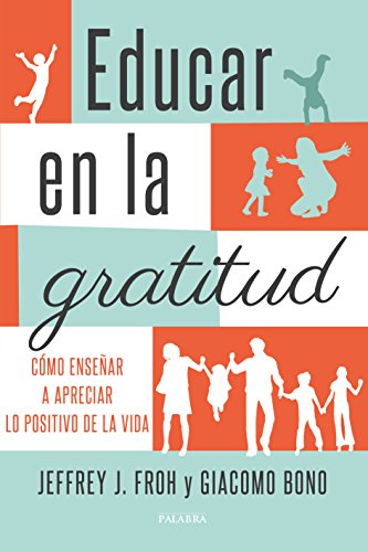 Educar en la gratitud : cómo enseñar a apreciar lo positivo de la vida (Educación y familia)