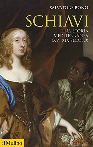 Schiavi. Una storia mediterranea (XVI-XIX secolo) (Storica paperbacks) von Il Mulino