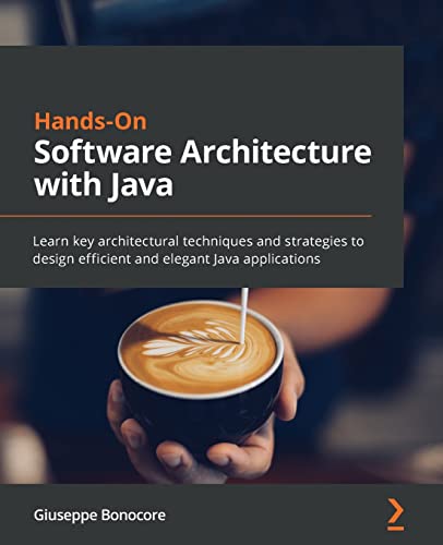 Hands-On Software Architecture with Java: Learn key architectural techniques and strategies to design efficient and elegant Java applications