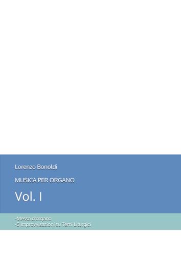 Musica per Organo Vol. I: - Messa d'organo - 5 Improvvisazioni sopra temi liturgici