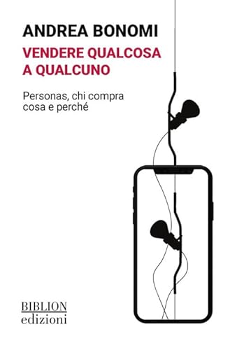 Vendere qualcosa a qualcuno. Personas, chi compra cosa e perché von Biblion