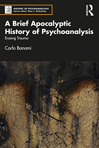 A Brief Apocalyptic History of Psychoanalysis: Erasing Trauma von Routledge
