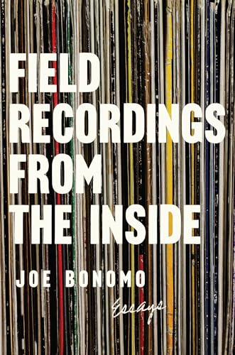 Field Recordings from the Inside: Essays