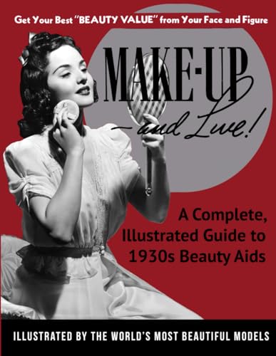 Make-Up and Live!: A Complete, Illustrated Guide to 1930s Beauty Aids von HRST Books