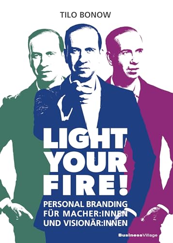Light your Fire!: Personal Branding für Macher:innen und Visionär:innen