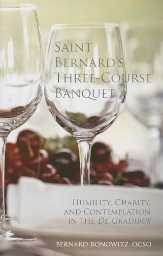 Saint Bernard's Three-Course Banquet: "Humility, Charity, and Contemplation in the De Gradibus" (Monastic Wisdom Series, Band 39) von Cistercian Publications