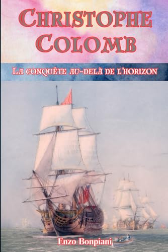 Christophe Colomb: La conquête au-delà de l'horizon Christophe Colomb: La conquête au-delà de l'horizon von Independently published