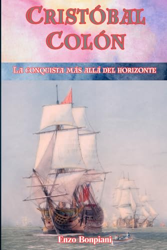 Cristóbal Colón: La conquista más allá del horizonte Cristóbal Colón: La conquista más allá del horizonte von Independently published