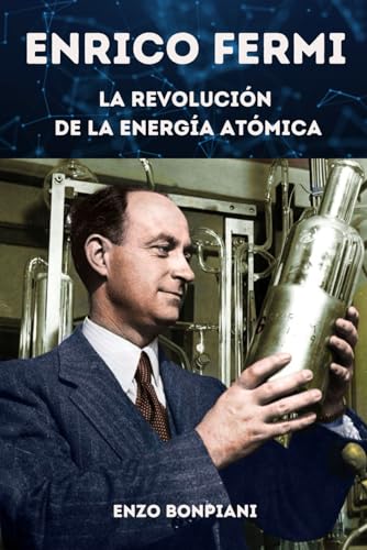 Enrico Fermi: La revolución de la energía atómica Enrico Fermi: La revolución de la energía atómica von Independently published