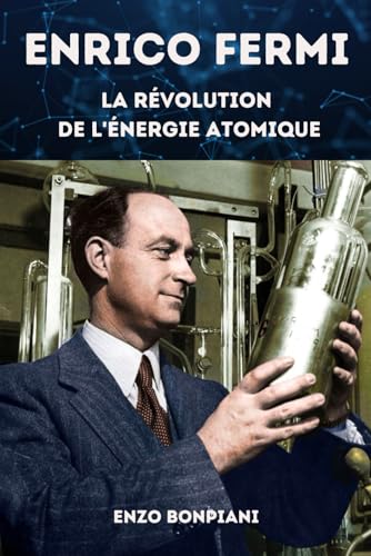 Enrico Fermi: La révolution de l'énergie atomique Enrico Fermi: La révolution de l'énergie atomique von Independently published