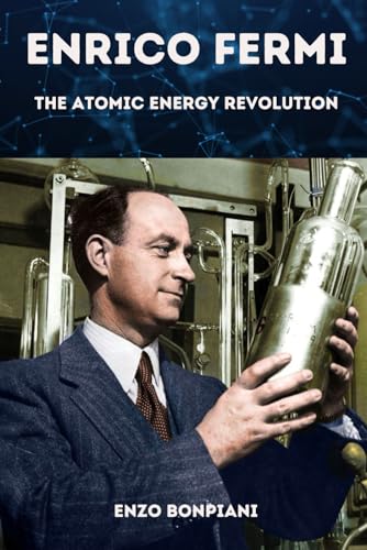 Enrico Fermi: The Atomic Energy Revolution Enrico Fermi: The Atomic Energy Revolution von Independently published