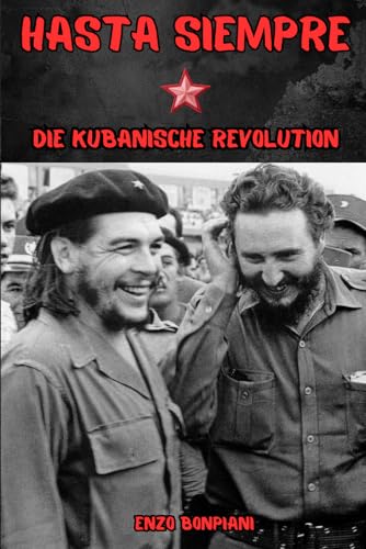 Hasta Siempre: Die kubanische Revolution Hasta Siempre: Die kubanische Revolution von Independently published