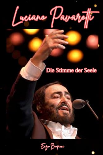Luciano Pavarotti: Die Stimme der Seele von Independently published