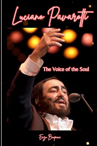Luciano Pavarotti: The Voice of the Soul Luciano Pavarotti: The Voice of the Soul von Independently published