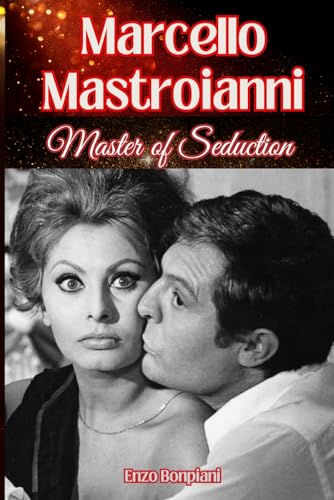 Marcello Mastroianni: Master of Seduction Marcello Mastroianni: Master of Seduction von Independently published