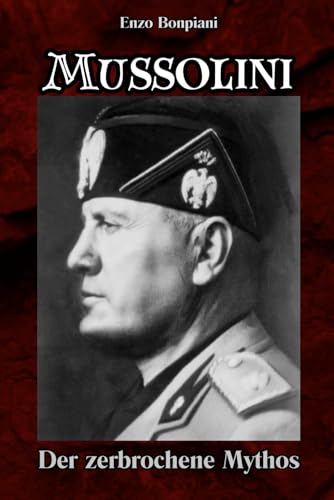 Mussolini: Der zerbrochene Mythos Mussolini: Der zerbrochene Mythos von Independently published