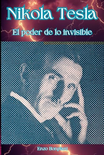 Nikola Tesla: El poder de lo invisible Nikola Tesla: El poder de lo invisible von Independently published